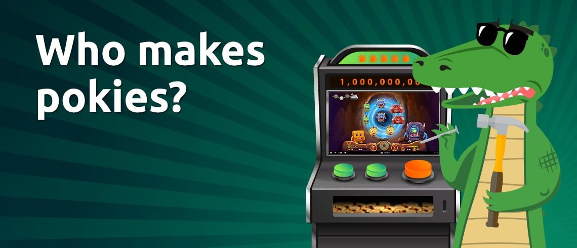 who makes pokies